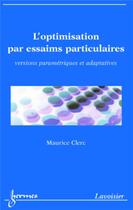 Couverture du livre « L'optimisation par essaims particulaires » de Maurice Clerc aux éditions Hermes Science Publications