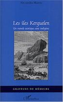 Couverture du livre « Les îles Kerguelen : Un monde exotique sans indigène » de Alexandra Marois aux éditions L'harmattan