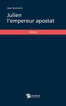 Couverture du livre « Julien l'empereur apostat » de Jean Bosmorin aux éditions Publibook