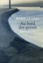 Couverture du livre « Au bord des grèves » de Marie Le Gall aux éditions Phebus