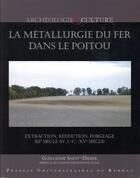 Couverture du livre « La métallurgie du fer dans le Poitou ; extraction, réduction, forgeage (IIIe siècle av. J.-C.-XVe siècle) » de Guillaume Saint-Didier aux éditions Pu De Rennes