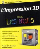 Couverture du livre « L'impression 3D pour les nuls » de Richard Horne et Kalani Kirk Hausman aux éditions First Interactive