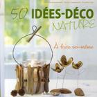Couverture du livre « 50 idées déco nature ; à faire soi-même » de Marion Dawidowski et Angelika Kipp et Gerlinde Auenhammer aux éditions De Saxe