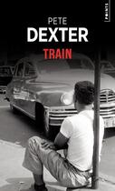 Couverture du livre « Train » de Pete Dexter aux éditions Points