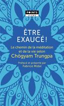 Couverture du livre « Être exaucé ! le chemin de la méditation et de la vie selon Chögyam Trungpa » de Chogyam Trungpa aux éditions Points