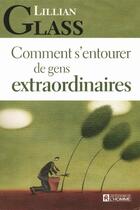 Couverture du livre « Comment s'entourer de gens extraordinaires » de Lillian Glass aux éditions Editions De L'homme