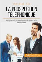 Couverture du livre « Comment décrocher un rendez-vous par téléphone ? la prospection téléphonique en 4 étapes » de Noe Spies aux éditions 50minutes.fr