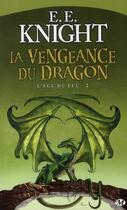 Couverture du livre « L'âge du feu Tome 2 : la vengeance du dragon » de E. E. Knight aux éditions Bragelonne