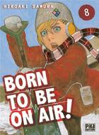 Couverture du livre « Born to be on air ! Tome 8 » de Hiroaki Samura aux éditions Pika