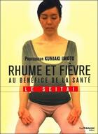 Couverture du livre « Rhume et fièvre au bénéfice de la santé ; la méthode Seitaï » de Kuniaki Imoto aux éditions Guy Trédaniel