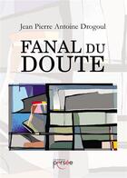 Couverture du livre « Fanal du doute » de Jean Pierre Antoine Drogoul aux éditions Persee