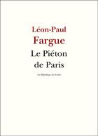 Couverture du livre « Le piéton de Paris » de Leon-Paul Fargue aux éditions La Republique Des Lettres