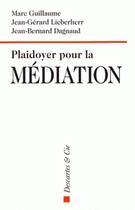 Couverture du livre « Plaidoyer pour la médiation » de Jean-Bernard Dagnaud et Gerard Lieberherr et Marc Guillaume aux éditions Descartes & Cie