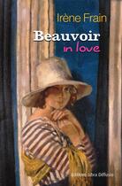 Couverture du livre « Beauvoir in love » de Irene Frain aux éditions Libra Diffusio