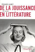 Couverture du livre « De la jouissance en littérature, 50 leçons » de Edouard Launet aux éditions Philippe Rey
