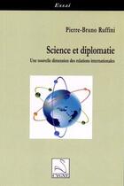 Couverture du livre « Science et diplomatie : une nouvelle dimension des relations internationales » de Pierre-Bruno Ruffini aux éditions Editions Du Cygne
