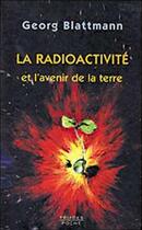 Couverture du livre « Radioactivite Ou L'Avenir De La Terre » de Georg Blattmann aux éditions Triades