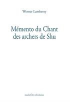 Couverture du livre « Mémento du chant des archers de Shu » de Otto Ganz et Werner Lambersy aux éditions Maelstrom