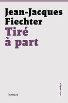 Couverture du livre « Tiré à part » de Jean-Jacques Fiechter aux éditions Infolio