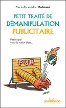 Couverture du livre « Petit traité de manipulation publicitaire » de Yves-Alexandre Thalmann aux éditions Jouvence Pratiques