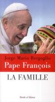 Couverture du livre « La famille » de Pape Francois aux éditions Parole Et Silence