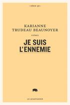 Couverture du livre « Je suis l'ennemie » de Karianne Trudeau Beaunoyer aux éditions Le Quartanier