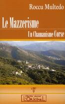 Couverture du livre « Le mazzerisme ; un chamanisme corse » de Roccu Multedo aux éditions L'originel Charles Antoni