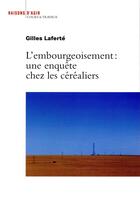 Couverture du livre « L'embourgeoisement : une enquête chez les céréaliers » de Gilles Laferte aux éditions Raisons D'agir