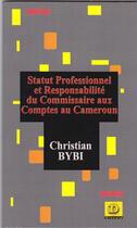 Couverture du livre « Statut professionnel et responsabilité du commissaire aux comptes au Cameroun » de Christian Bybi aux éditions Dianoia