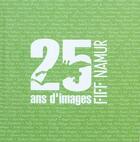 Couverture du livre « 25 ans d'images, fiff namur » de  aux éditions Editions Namuroises