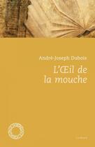 Couverture du livre « L'oeil de la mouche » de Andre-Joseph Dubois aux éditions Espace Nord