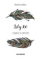 Couverture du livre « Lily 2.0 t.1 ; équinoxe de printemps » de Emilie Colline aux éditions Caouanne