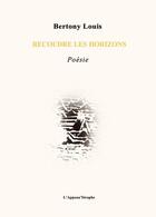 Couverture du livre « Recoudre les horizons » de Bertony Louis aux éditions L'appeau'strophe