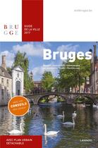 Couverture du livre « Bruges ; guide de la ville 2017 ; musées, curiosités, promenades, restaurants, cafés, excursions » de  aux éditions Lannoo