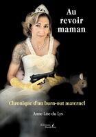 Couverture du livre « Au revoir maman : Chronique d'un burn-out maternel » de Anne-Lise Du Lys aux éditions Baudelaire