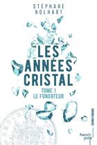 Couverture du livre « Les années cristal t.1 ; le fondateur » de Stephane Nolhart aux éditions French Pulp