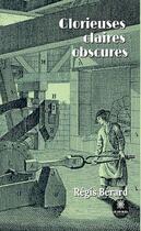 Couverture du livre « Glorieuses claires obscures » de Regis Berard aux éditions Le Lys Bleu