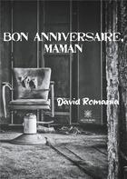 Couverture du livre « Bon anniversaire, maman » de David Romania aux éditions Le Lys Bleu