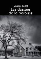 Couverture du livre « Les dessous de la paroisse » de Johanna Bellet aux éditions Le Lys Bleu