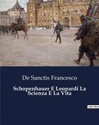 Couverture du livre « Schopenhauer E Leopardi La Scienza E La Vita » de De Sanctis Francesco aux éditions Culturea