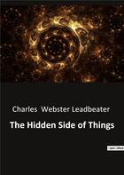 Couverture du livre « The Hidden Side of Things » de Webster Leadbeater C aux éditions Culturea