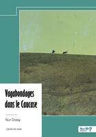 Couverture du livre « Vagabondages dans le Caucase » de Nur Dolay aux éditions Nombre 7