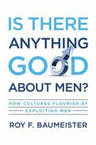 Couverture du livre « Is There Anything Good About Men?: How Cultures Flourish by Exploiting » de Baumeister Roy F aux éditions Oxford University Press Usa