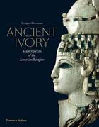 Couverture du livre « Ancient ivory ; masterpieces of the Assyrian empire » de Georgina Herrmann aux éditions Thames & Hudson