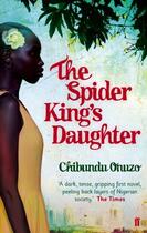 Couverture du livre « The spider king's daughter » de Chibundu Onuzo aux éditions Faber Et Faber