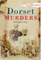Couverture du livre « Dorset Murders » de Sly Nicola aux éditions History Press Digital