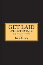 Couverture du livre « Get Laid or Die Trying » de Allen Jeff aux éditions Gallery Books