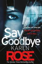 Couverture du livre « SAY GOODBYE » de Karen Rose aux éditions Headline