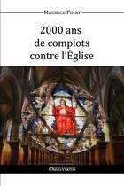Couverture du livre « 2000 ans de complots contre l'église » de Maurice Pinay aux éditions Omnia Veritas