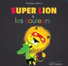 Couverture du livre « Super lion et les couleurs » de Philippe Jalbert aux éditions Gautier Languereau